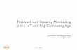 Network and Security Monitoring in the IoT and Fog ... · intelligence in the monitoring platform (analytics and big data is not enough, platform must be reactive, distributed, multi-tenant).