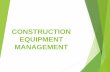CONSTRUCTION EQUIPMENT MANAGEMENT - Dronacharyagn.dronacharya.info/.../ConstructionTechnologyAndManagement/Unit… · Construction equipments come with high price tags. While it may
