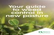 Your guide to weed control in new pasture - Nufarm · 2019-03-12 · Your guide to weed control in new pasture Weed control programmes for newly sown pasture There are two ideal times