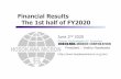 FinancialResults The 1st half of FY2020 · (100 million yen) FY2019 1st half Actual Actual Plan year-on-year Booking 305 318 － 104.2% Sales 282 266 240 94.1% Gross Profit 102 93