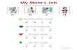My Mom’s Job - The Learning Patio · a b © Find the matching picture. My mom combs my hair. c d a b c d a b c d a b c d ☻ My mom bathes me. ♥My mom cleans. ♦ My mom cooks