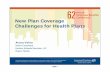 New Plan Coverage Challenges for Health Plans - IFEBP · 2016-10-21 · New Plan Coverage Challenges for Health Plans Aruna Vohra Senior Consultant Horizon Actuarial Services, LLC