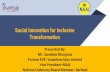 Social Innovation for Inclusive Transformation...Social Innovation for Inclusive Transformation Presented By: Mr. Sandeep Bhargava Former EVP, Vodafone Idea Limited Vice President-NAAI