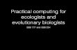 Practical computing for ecologists and evolutionary …...Practical computing for ecologists and evolutionary biologists EEB 177 and EEB 234 Preliminaries 2 texts • Introduction