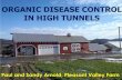 ORGANIC DISEASE CONTROL IN HIGH TUNNELS...ORGANIC DISEASE CONTROL IN HIGH TUNNELS Paul and Sandy Arnold, Pleasant Valley Farm DISEASES One week looks great… Next week starts to look