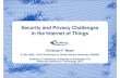 Security and Privacy Challenges in the Internet of Things€¦ · in the Internet of Things, GSN09 Evolution of our technological environment Merge physical world with digital world
