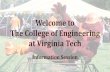 Welcome to The College of Engineering at Virginia Tech · Freshman Class of 2015 College of Engineering Statistics •Average reported GPA: 4.12 •Average SAT Scores(Math/Reading):