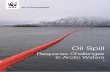 Oil Spill Response Challenges - WWF...Oil Spill Response Challenges in Arctic Waters WWF Preface The Arctic is a final frontier for hydrocarbon extraction and is facing renewed pressure