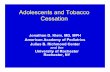 Adolescents and Tobacco Cessation - NIHCM · 2015-04-26 · •Cessation among adolescent smokers is half of the adult rate (approx. 4%/yr) •Smokers aged 16 – 24 yrs rely more