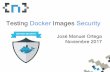 Testing Docker Images Security José Manuel Ortega ...€¦ · WhoamI 1.Introduction to docker security 2.Security best practices 3.Tools for auditing docker host 4.Tools for auditing