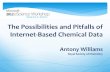 The Possibilities and Pitfalls of Internet-Based Chemical Data · The Possibilities and Pitfalls of Internet-Based Chemical Data Antony Williams ... and more data might just be Open.