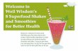 Welcome to Well Wisdom’s 8 Superfood Shakes and Smoothies … · 2018-12-28 · is Vital Whey - the finest grass fed whey protein powder from Well Wisdom. There are a lot of whey