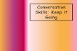 Conversation Skills: Keep it Going - Mr. Miller's School ... · Conversation Skills: Keep it Going! Take turns Stay on topic Use questions, feedback, and answers Use combinations-mix