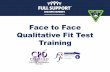Face to Face Qualitative Fit Test Training … · Face to Face. Qualitative Fit Test Training. Theory - HSE Guidelines - Respirators - Kit Care & Set Up. Practical ... scars, moles,