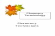 Pharmacy - Terminology · Pharmacy Terminology Pharmacy Technicians . 2 Acknowledgments ... you to some of the basic terms of the medical language. Once you understand the language