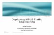 Deploying MPLS Traffic Engineering - Cisco€¦ · Introduction • MPLS-TE was designed to move traffic along a path other than the IGP shortest path Bring ATM/FR traffic engineering