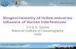 Biogeochemistry of Indian estuaries: Influence of Human ... · Biogeochemistry of Indian estuaries: Influence of Human Interferences V.V.S.S. Sarma National Institute of Oceanography