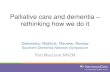 Palliative care and dementia rethinking how we do it Cst...Palliative care and dementia – rethinking how we do it Dementia: Rethink, Review, Renew Southern Dementia Network Symposium