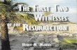 The First Two Witnesses of the Resurrection...The First Two Witnesses of the Resurrection by Henry M. Morris, Ph.D. Institute for Creation Research P.O. Box 59029, Dallas, Texas 75229