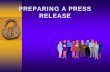 PREPARING A PRESS RELEASE - WHO · PREPARING A NEWS RELEASE ♦Headline – A news release should be held together by a central theme – The headline should be short, to the point