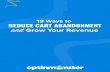 REDUCE CART ABANDONMENT and Grow Your Revenue · Reduce Cart Abandonment and Recover Lost Revenue Did you know that on average, according to the Baymard Institute, 69% of shoppers