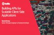 Building APIs for Scalable Client-Side Applications · 2019-10-28 · © 2019 TWILIO INC. ALL RIGHTS RESERVED. Building APIs for Scalable Client-Side Applications Steve Kinney Senior