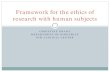 Framework for the Ethics of Research with Human Subjects · 2014-10-08 · Framework for the ethics of research with human subjects . ... and ethics - of testing them…in some cases,