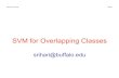 SVM for Overlapping Classes - University at Buffalosrihari/CSE574/Chap7/7.2-SVM-Overlap.pdf · SVM for Overlapping Classes srihari@buffalo.edu . Machine Learning Srihari SVM Discussion