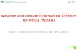 Weather and climate Information SERvices for Africa (WISER) Presentation.pdf · Weather and climate Information SERvices for Africa (WISER) Joseph D. Intsiful, WISER Pan-African Lead,