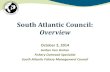 South Atlantic Council: Overview - GMRI.org€¦ · South Atlantic Council: Overview October 2, 2014 Amber Von Harten Fishery Outreach Specialist South Atlantic Fishery Management