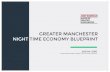 GREATER MANCHESTER NIGHT TIME ECONOMY BLUEPRINT€¦ · GREATER MANCHESTER NIGHT TIME ECONOMY BLUEPRINT SACHA LORD Greater Manchester’s Night Time Economy Adviser. 2 NIGHT TIME