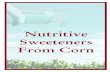 Nutritive Sweeteners From Corn · While high fructose corn syrups represent a dramatic breakthrough in sweetener technology, the corn refin-ing industry has also been sensitive to