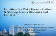 Initiatives for Data Harmonization & Sharing Across ...€¦ · Initiatives for Data Harmonization & Sharing Across Biobanks and Cohorts Charles W. Wang, MD, PhD MOE Key Lab of Environmental