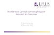 The National Cervical Screening Program Renewal: An Overview · 01.12.2017  · The National Cervical Screening Program ... Introduction of the National Cervical Screening Program.