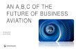 AN A,B,C OF THE FUTURE OF BUSINESS AVIATION€¦ · • Abundance: The Future Is Better Than You Think by Peter H. Diamandis • Factfulness, Hans Rosling • Any Science Fiction,