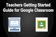 Teachers Getting Started Guide for Google Classroom€¦ · Teachers Getting Started Guide for Google Classroom. Get the Google Classroom App. Click Create Class. Assignments TO REVIEW