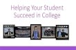 Helping Your Student Succeed in College · Helping Your Student Succeed in College. A Message to Parents, Family Members and Friends… When a family member enters college, a journey