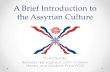 A Brief Introduction to the Assyrian Culture€¦ · power in the ancient Middle East. One of the most Ancient Cultures . Assyrian Empire dates back to 4750 BC . Recent History .