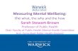 Measuring Mental Wellbeing - swscn.org.uk€¦ · Measuring Mental Wellbeing: the what, the why and the how Sarah Stewart-Brown Professor of Public Health Chair Faculty of Public