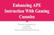 Enhancing APE Instruction With Gaming - WordPress.com · Enhancing APE Instruction With Gaming Consoles SriPadmini Chennapragada, MS, Krystal Paul, Fernanda Velasco Sherrill Teaching
