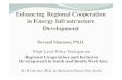 Enhancing Regional Cooperation in Energy Infrastructure ... · Enhancing Regional Cooperation in Energy Infrastructure Development Davood Manzoor, Ph.D. High-Level Policy Dialogue