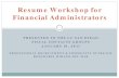 Resume Workshop for Financial Administrators · TOP 5 RESUME TIPS 12 2. Celebrate You and Your Successes. Include a “Summary of Qualifications” at the top. Approximately 4 -7