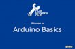 Welcome to Arduino Basics - AUB Roboticsstatic.aubrobotics.com/.../04/Arduino-Basics_2016.pdf · Arduino UNO tech specs Microcontroller ATmega328P Operating Voltage 5V Input Voltage