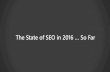 The State of SEO in 2016 … So Far...The State of SEO in 2016 … So Far Author Geonetric Subject From the relationship between structured data markup and rich snippets, to the ever-increasing