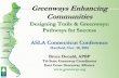 Greenways Enhancing Communities · Greenways Enhancing Communities Designing Trails & Greenways: Pathways for Success ASLA Connecticut Conference Hartford, Nov. 10, 2016 Bruce Donald,