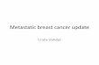Metastatic breast cancer update · •Discuss metastatic breast cancer –definition •Translation of clinical trial results into standard ... cancer Standard treatments Clinical