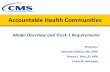Accountable Health Communities...Agenda • Accountable Health Communities (AHC) Model Design – Model Overview & Structure – Track 2 & 3 Updates • Track 1 – Overview – Requirements