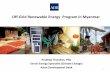 Off-Grid Renewable Energy Program in Myanmar · ADB Off-grid Renewable Energy Program 2 Phase 1: (October 2013 – June 2014) • Pilot Regions: Mandalay and Chin State • Outputs