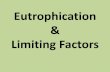 Eutrophication Limiting Factors - Contact Usslehs- What is Eutrophication? â€¢ Eutrophication happens