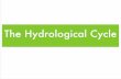 The Hydrological Cycle - Wingate Geographywingategeog.weebly.com/.../__the_hydrological_cycle.pdf · 2018-09-09 · • The hydrological cycle is a closed system! • What do you